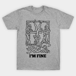 I'm Fine †† Vintage Medieval Woodcut Style Illustration T-Shirt